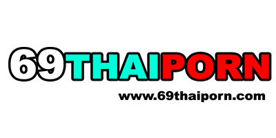 69thaiporn ดูหนังโป๊ฟรี คัดคลิปเด็ด คลิปเสียวเน้นๆ